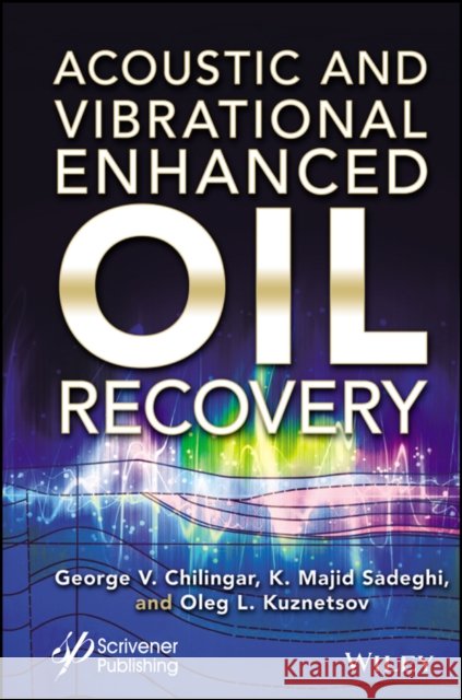 Acoustic and Vibrational Enhanced Oil Recovery Sadeghi, Kazem Majid 9781119760153 Wiley-Scrivener - książka