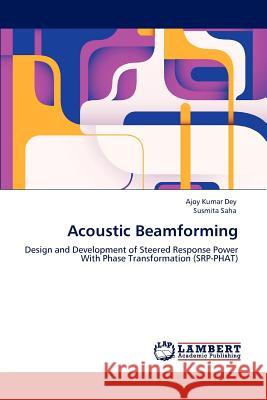 Acoustic Beamforming Ajoy Kumar Dey, Susmita Saha 9783847379621 LAP Lambert Academic Publishing - książka