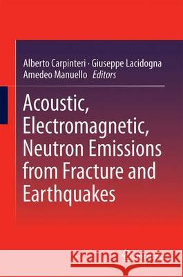 Acoustic, Electromagnetic, Neutron Emissions from Fracture and Earthquakes Alberto Carpinteri Giuseppe Lacidogna Amedeo Manuello Bertetto 9783319169545 Springer - książka