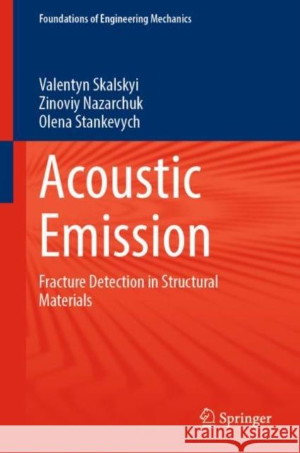 Acoustic Emission: Fracture Detection in Structural Materials Valentyn Skalskyi Zinoviy Nazarchuk Olena Stankevych 9783031112904 Springer International Publishing AG - książka