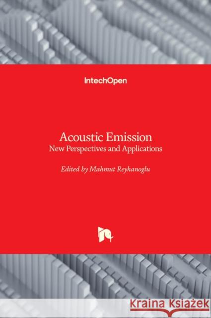 Acoustic Emission: New Perspectives and Applications Mahmut Reyhanoglu 9781803551050 IntechOpen - książka