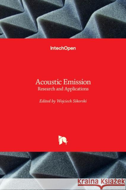 Acoustic Emission: Research and Applications Wojciech Sikorski 9789535110156 Intechopen - książka
