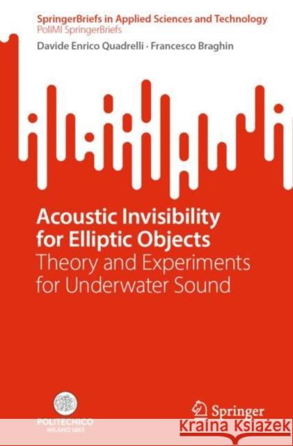 Acoustic Invisibility for Elliptic Objects: Theory and Experiments for Underwater Sound Davide Enrico Quadrelli Francesco Braghin 9783031226021 Springer - książka