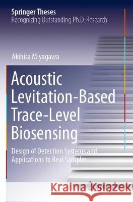 Acoustic Levitation-Based Trace-Level Biosensing: Design of Detection Systems and Applications to Real Samples Miyagawa, Akihisa 9789811614279 Springer Nature Singapore - książka
