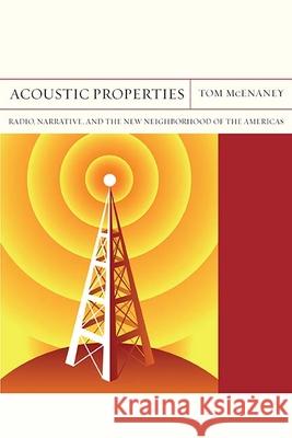 Acoustic Properties: Radio, Narrative, and the New Neighborhood of the Americasvolume 26 McEnaney, Tom 9780810135390 Northwestern University Press - książka