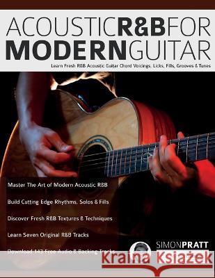 Acoustic R&B for Modern Guitar: Learn Contemporary R&B Chord Voicings, Licks, Fills, Grooves & Performance Pieces Simon Pratt Joseph Alexander Tim Pettingale 9781789334050 WWW.Fundamental-Changes.com - książka