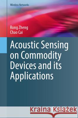 Acoustic Sensing on Commodity Devices and Its Applications Rong Zheng Chao Chai 9783031968747 Springer - książka