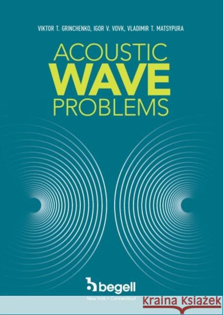 Acoustic Wave Problems Viktor Grinchenko Vladimir Matsypura  9781567004595 Begell House Publishers Inc.,U.S. - książka