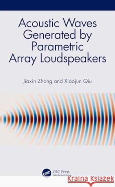 Acoustic Waves Generated by Parametric Array Loudspeakers Jiaxin Zhong Xiaojun Qiu 9781032408521 CRC Press - książka