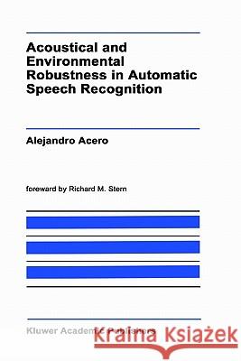 Acoustical and Environmental Robustness in Automatic Speech Recognition Alejandro Acero A. Acero 9780792392842 Springer - książka