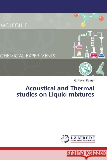 Acoustical and Thermal studies on Liquid mixtures Kumar, G. Pavan 9783659899959 LAP Lambert Academic Publishing - książka