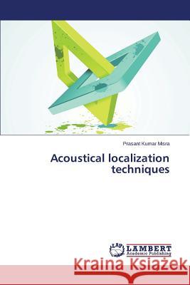 Acoustical Localization Techniques Misra Prasant Kumar 9783659510786 LAP Lambert Academic Publishing - książka