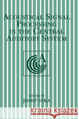 Acoustical Signal Processing in the Central Auditory System Josef Syka 9781461346739 Springer - książka