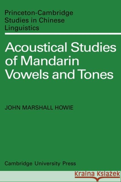 Acoustical Studies of Mandarin Vowels and Tones John Marshall Howie 9780521134255 Cambridge University Press - książka