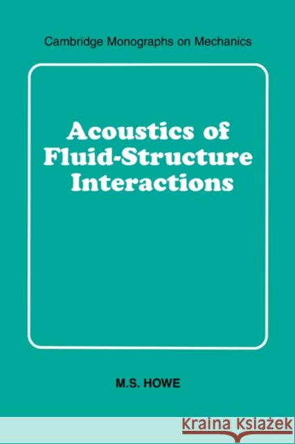 Acoustics of Fluid-Structure Interactions M. S. Howe M. J. Ablowitz S. H. Davis 9780521633208 Cambridge University Press - książka