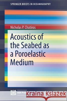 Acoustics of the Seabed as a Poroelastic Medium Nicholas P. Chotiros 9783319142760 Springer - książka