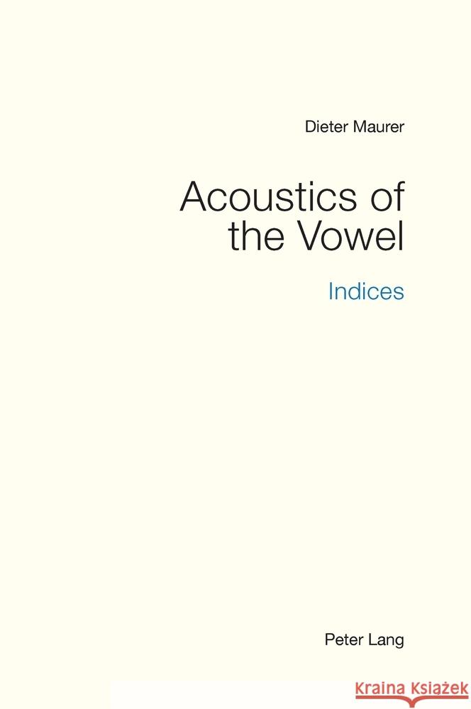 Acoustics of the Vowel: Indices Dieter Maurer 9783034346689 Peter Lang Group Ag, International Academic P - książka