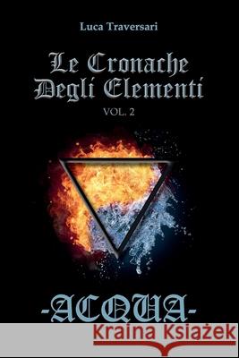Acqua - Le Cronache Degli Elementi - Volume 2 Luca Traversari 9788892684089 Youcanprint - książka