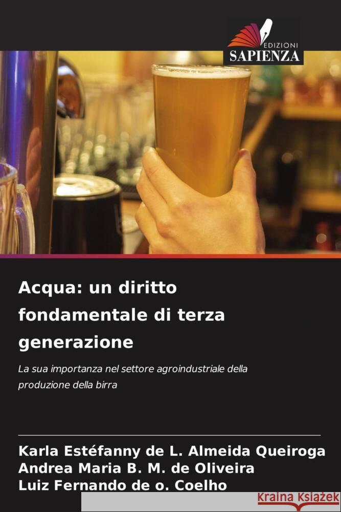 Acqua: un diritto fondamentale di terza generazione Karla Est?fanny de L. Almeida Queiroga Andrea Maria B. M. de Oliveira Luiz Fernando de O. Coelho 9786207399567 Edizioni Sapienza - książka