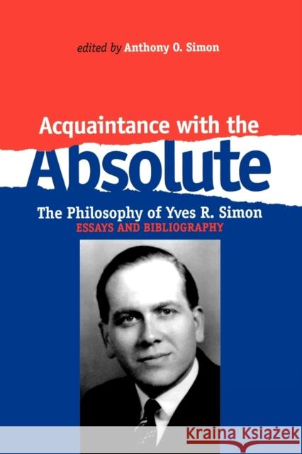 Acquaintance with the Absolute: The Philosophical Achievement of Yves R. Simon Simon, Anthony O. 9780823217526 Fordham University Press - książka