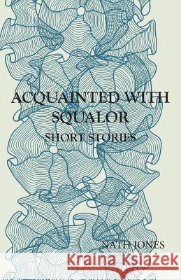 Acquainted with Squalor: Short Stories Nath Jones Sally Arteseros Gin y. Havard 9781937316150 Life List Press - książka