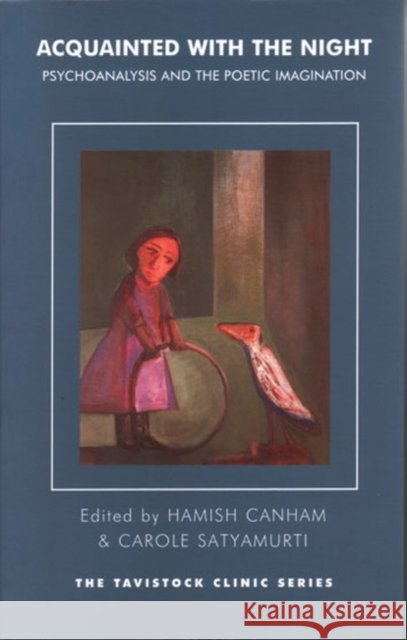 Acquainted with the Night : Psychoanalysis and the Poetic Imagination Hamish Canham Carole Satyamurti 9781855759633 Karnac Books - książka