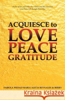 Acquiesce to Love Peace Gratitude Fabiola Berry 9781504311175 Balboa Press Australia - książka