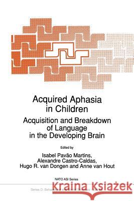 Acquired Aphasia in Children: Acquisition and Breakdown of Language in the Developing Brain Martins, Isabel Pavão 9789401055888 Springer - książka