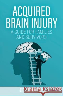 Acquired Brain Injury: A Guide for Families and Survivors Kevin Foy 9781839193163 Ockham Publishing - książka