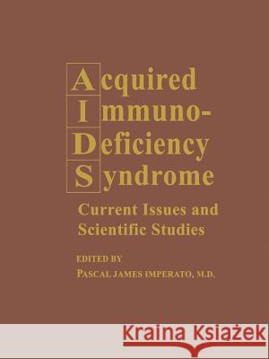 Acquired Immunodeficiency Syndrome: Current Issues and Scientific Studies Imperato, Pascal James 9781461280927 Springer - książka