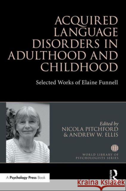 Acquired Language Disorders in Adulthood and Childhood: Selected Works of Elaine Funnell Nicola Pitchford Andrew W Ellis  9781138193185 Taylor and Francis - książka