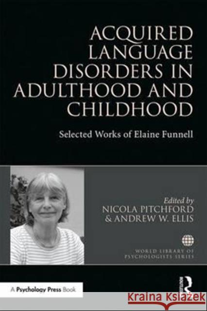 Acquired Language Disorders in Adulthood and Childhood: Selected Works of Elaine Funnell  9781138224582 World Library of Psychologists - książka