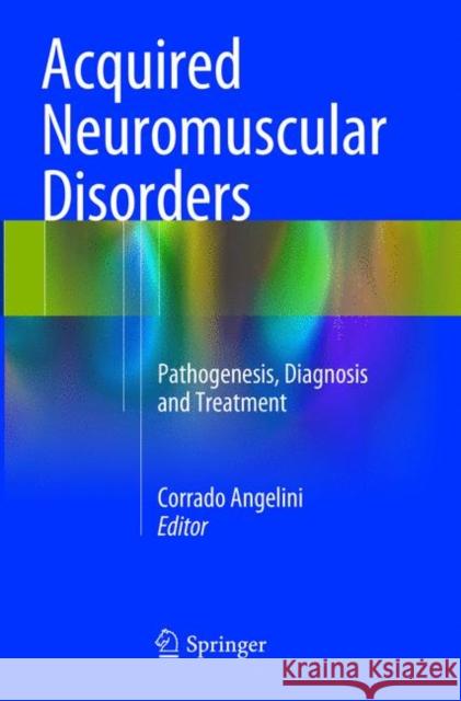 Acquired Neuromuscular Disorders: Pathogenesis, Diagnosis and Treatment Angelini, Corrado 9783319805887 Springer - książka