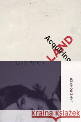 Acquiring Land: Late Poems Jane Rohrer, Julia Spicher Kasdorf, Jeff Gundy 9781680270167 Dreamseeker Books - książka