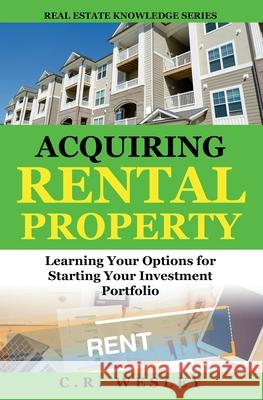 Acquiring Rental Property: Learning Your Options for Starting Your Investment Portfolio C R Wesley 9781684896714 Publishdrive - książka