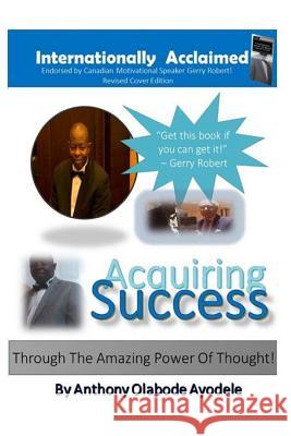 Acquiring Success Through the Amazing Power of Thought!: Motivation/Inspiration/Self-Development MR Anthony Olabode Ayodele 9781502704740 Createspace - książka