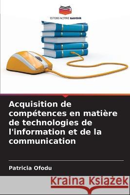 Acquisition de competences en matiere de technologies de l'information et de la communication Patricia Ofodu   9786206196433 Editions Notre Savoir - książka