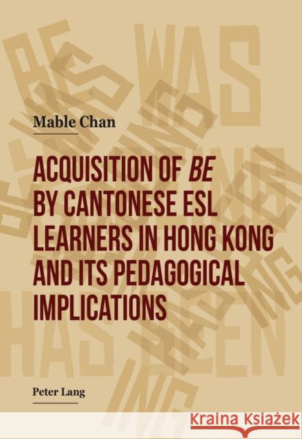 Acquisition of «Be» by Cantonese ESL Learners in Hong Kong- And Its Pedagogical Implications Chan, Mable 9783034313070 Peter Lang AG, Internationaler Verlag der Wis - książka