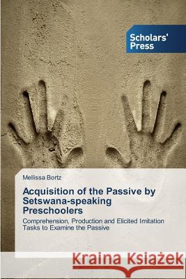 Acquisition of the Passive by Setswana-speaking Preschoolers Bortz Mellissa 9783639660234 Scholars' Press - książka