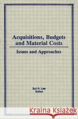 Acquisitions, Budgets, and Material Costs: Issues and Approaches Sul H. Lee 9780866566902 Routledge - książka
