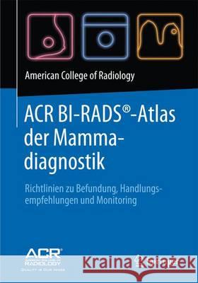ACR BI-RADS-Atlas der Mammadiagnostik: Richtlinien zu Befundung, Handlungsempfehlungen und Monitoring American College of Radiology 9783662488171 Springer - książka