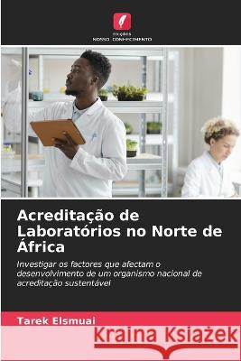 Acreditacao de Laboratorios no Norte de Africa Tarek Elsmuai   9786205071649 Edicoes Nosso Conhecimento - książka