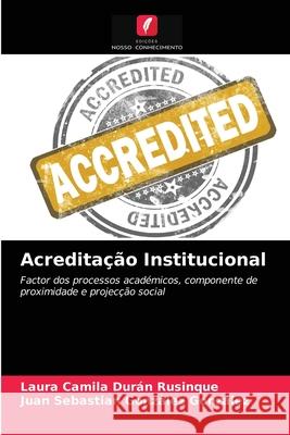 Acreditação Institucional Durán Rusinque, Laura Camila, González González, Juan Sebastian 9786203260373 Edicoes Nosso Conhecimento - książka