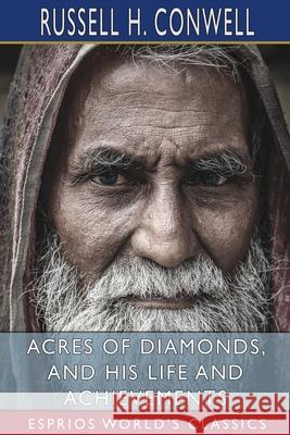 Acres of Diamonds, and His Life and Achievements (Esprios Classics): with Robert Shackleton Conwell, Russell H. 9781006768422 Blurb - książka