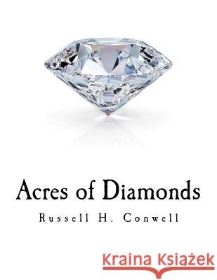 Acres of Diamonds: Russell H. Conwell Russell H. Conwell 9781981590803 Createspace Independent Publishing Platform - książka