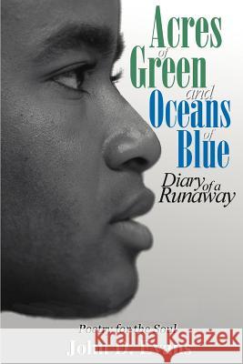 Acres of Green and Oceans of Blue: Diary of a Runaway: Poetry for the Soul Evans, John Dwayne 9780595010332 Writers Club Press - książka