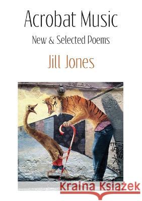 Acrobat Music: New & Selected Poems Jill Jones 9781922571571 Puncher & Wattmann - książka