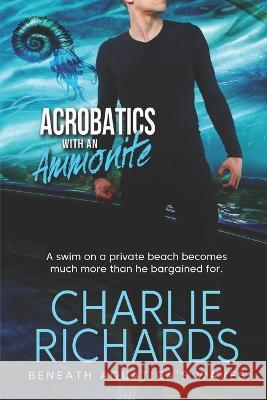 Acrobatics with an Ammonite Charlie Richards 9781487435387 Extasy Books - książka