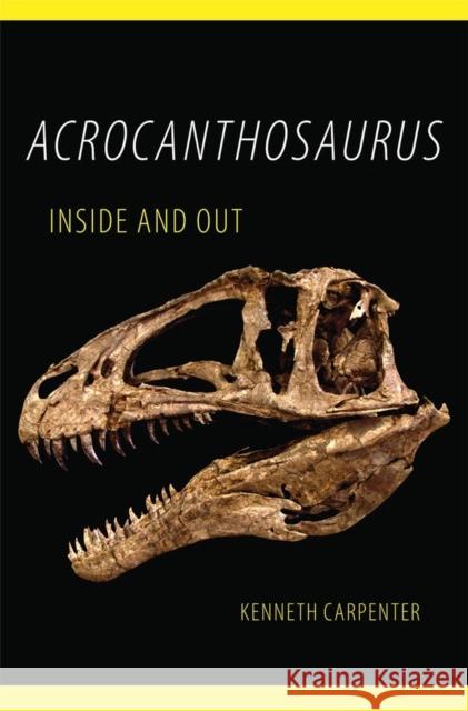 Acrocanthosaurus Inside and Out Kenneth Carpenter 9780806191546 University of Oklahoma Press - książka