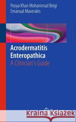 Acrodermatitis Enteropathica: A Clinician's Guide Khan Mohammad Beigi, Pooya 9783319178189 Springer - książka